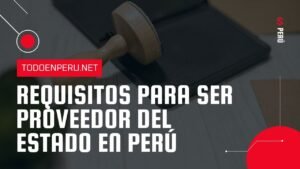 Requisitos para ser Proveedor del Estado en Perú