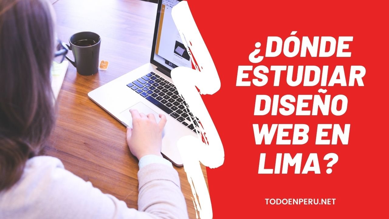 En este momento estás viendo ¿Dónde estudiar diseño web en Lima o provincias?
