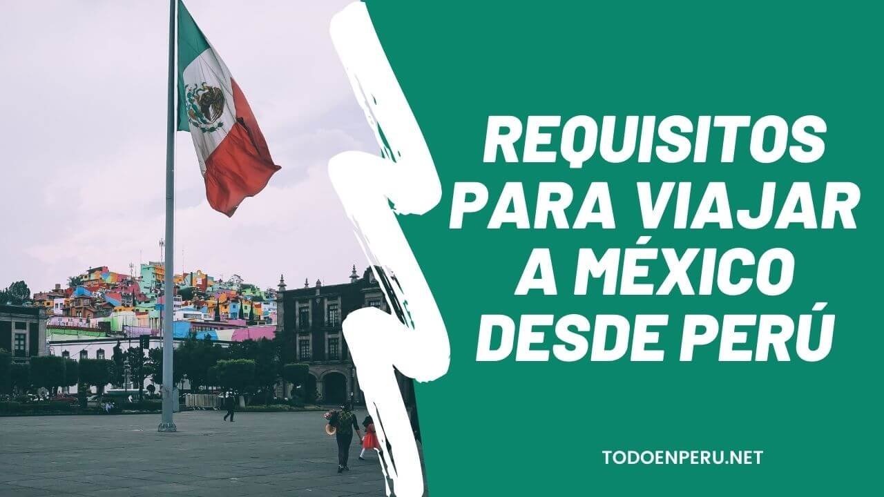 Requisitos para viajar a México desde Perú