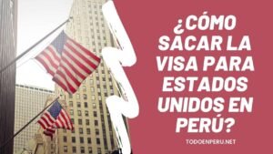 Lee más sobre el artículo ¿Cómo sacar la VISA para Estados Unidos en Perú? Requisitos y más