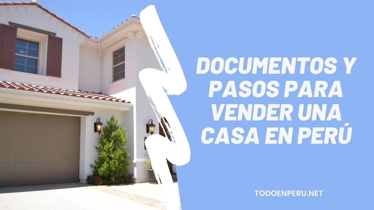 Documentos y pasos para vender una casa en Perú